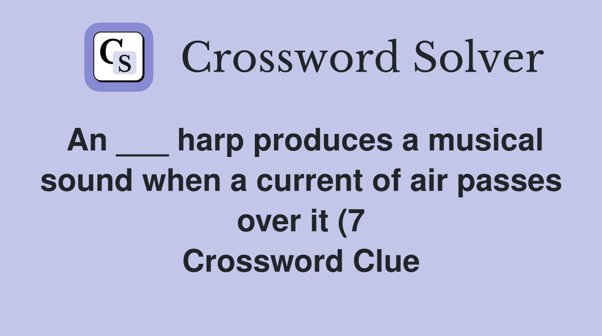 An harp produces a musical sound when a current of air passes over An harp produces a musical sound when a current of air passes over
