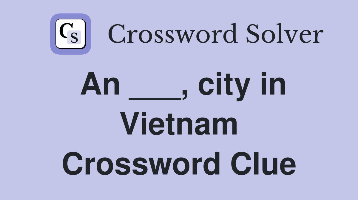 An ___, city in Vietnam Crossword Clue