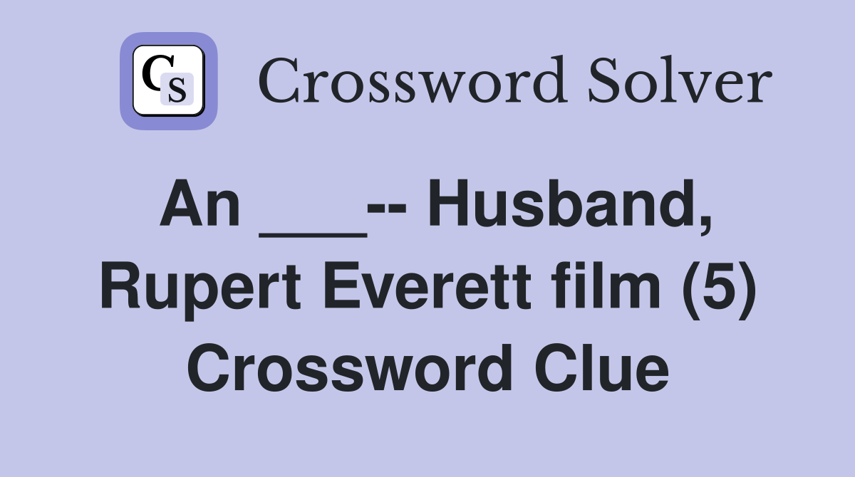 An ___-- Husband, Rupert Everett film (5) Crossword Clue