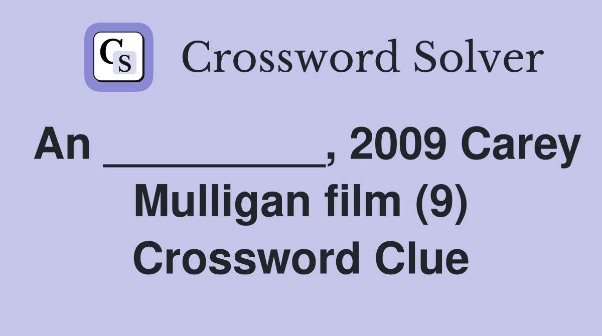 An _________, 2009 Carey Mulligan film (9) Crossword Clue
