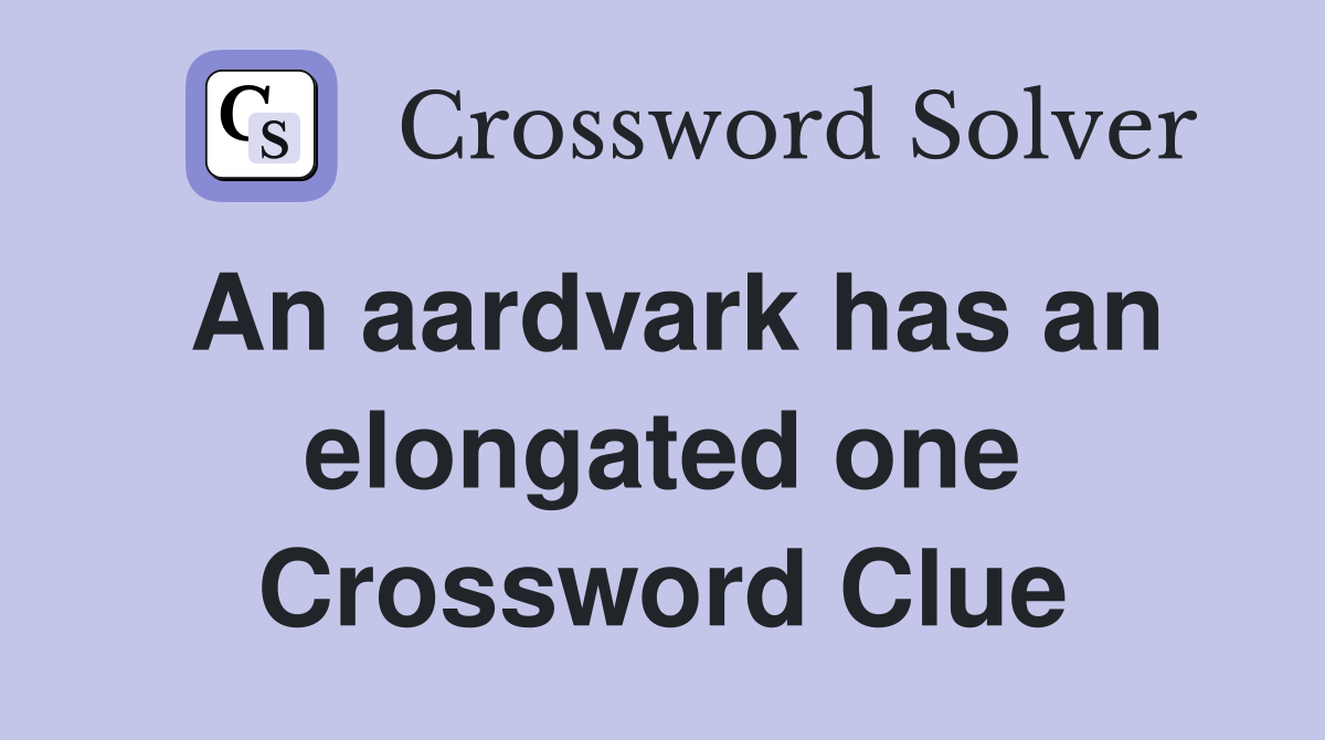 An aardvark has an elongated one Crossword Clue