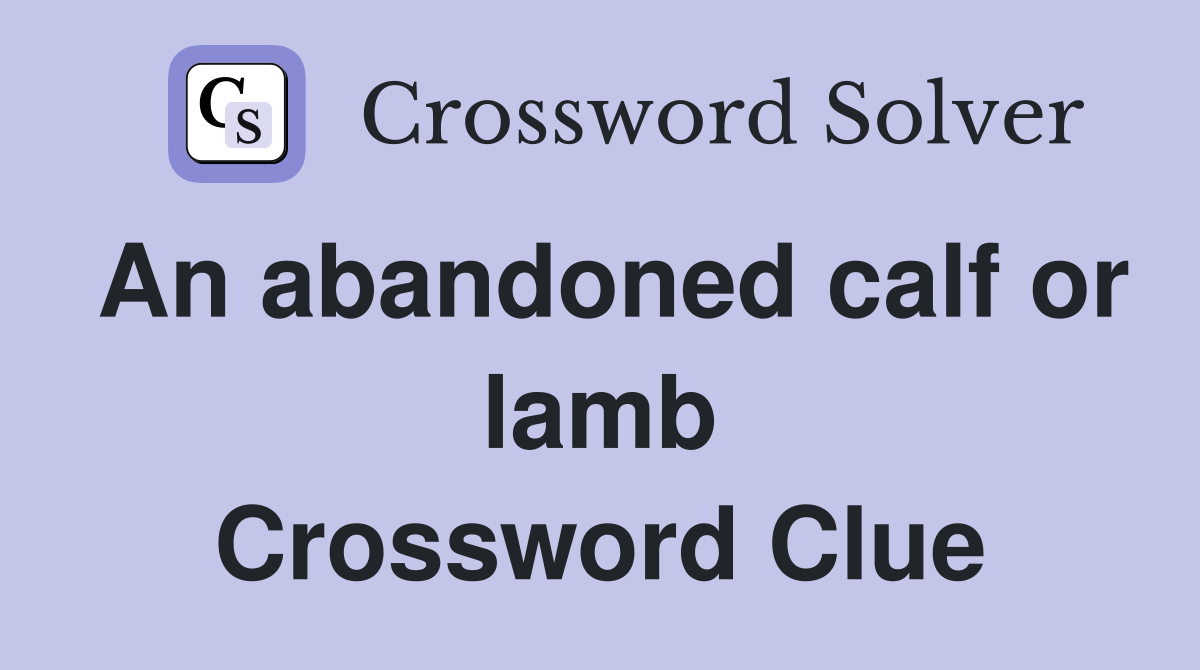 An abandoned calf or lamb Crossword Clue