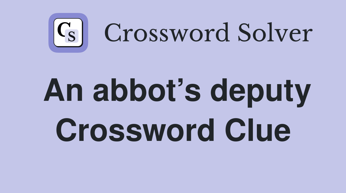 An abbot’s deputy Crossword Clue