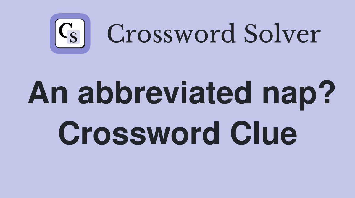 An abbreviated nap? Crossword Clue