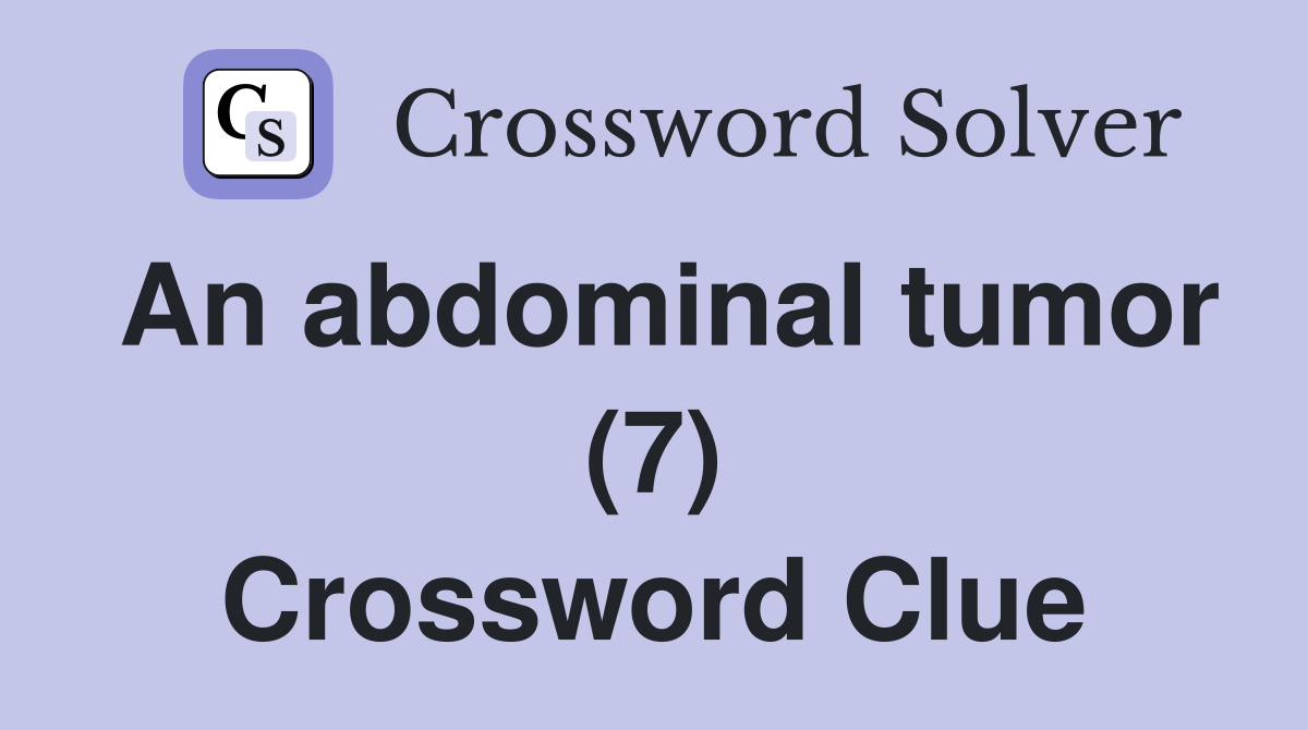 An abdominal tumor (7) Crossword Clue