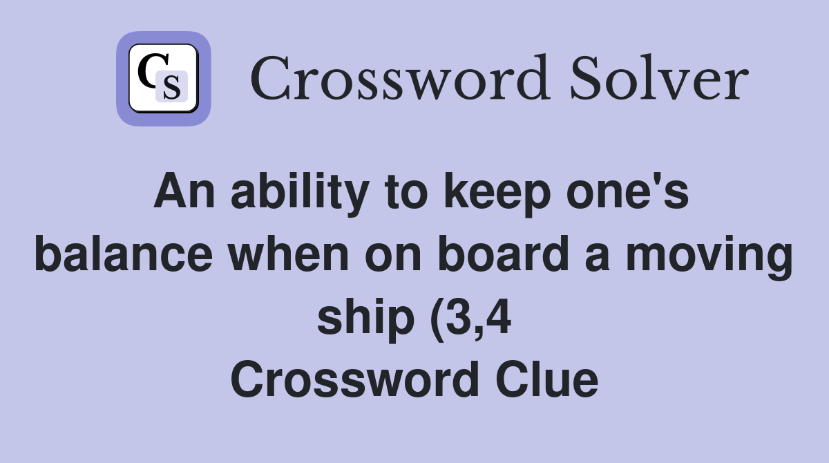 An ability to keep one #39 s balance when on board a moving ship (3 4 An ability to keep one #39 s balance when on board a moving ship (3 4