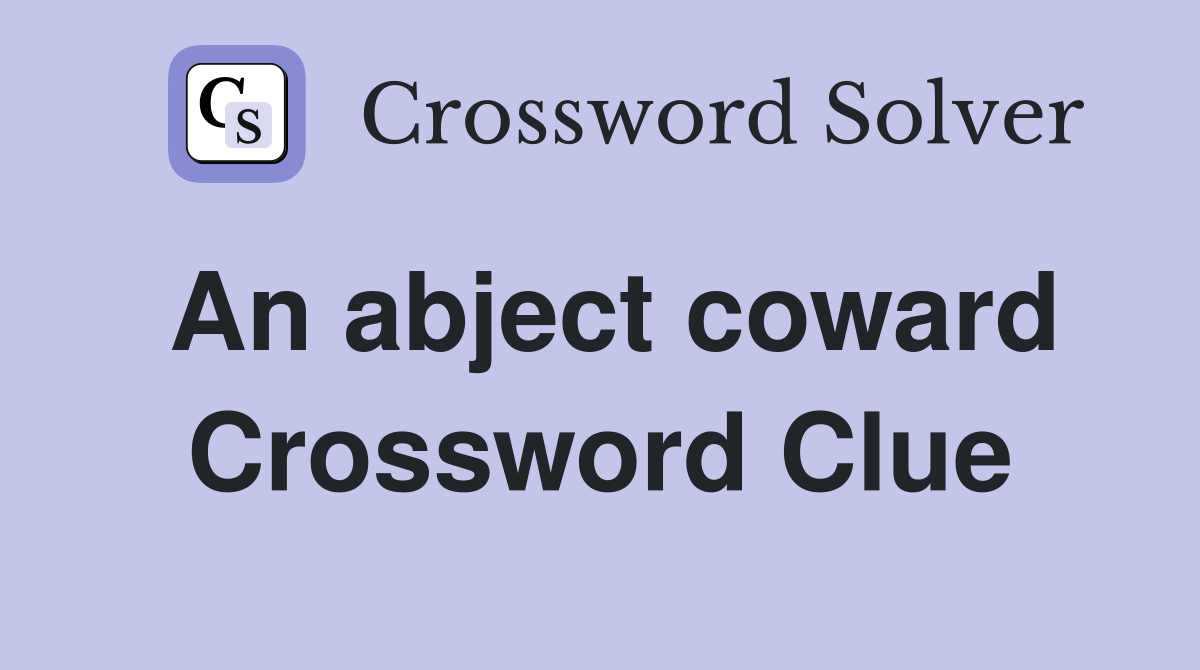 An abject coward Crossword Clue