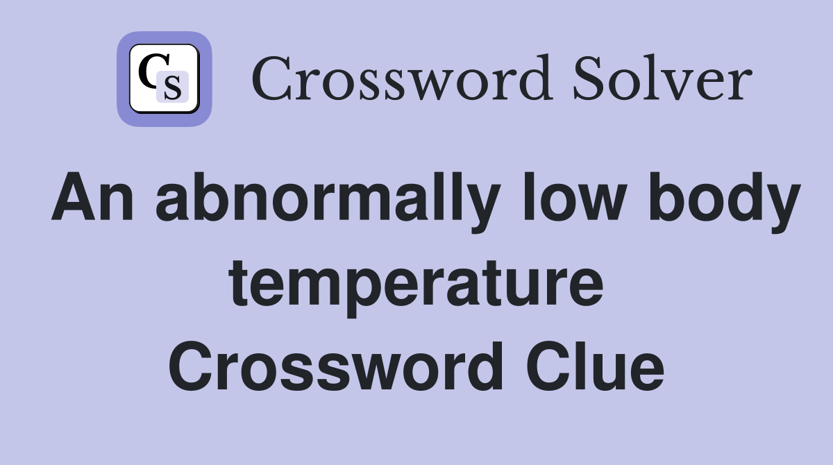 An abnormally low body temperature Crossword Clue