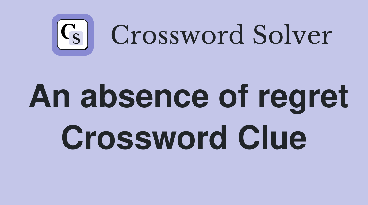 An absence of regret Crossword Clue