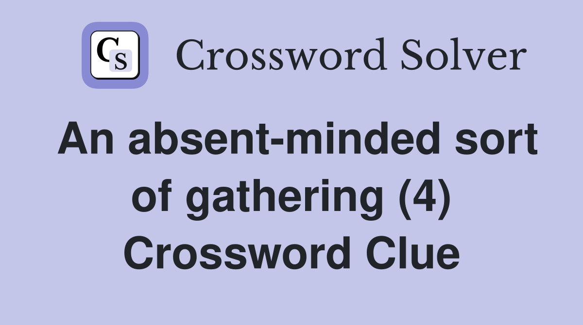 An absent-minded sort of gathering (4) Crossword Clue