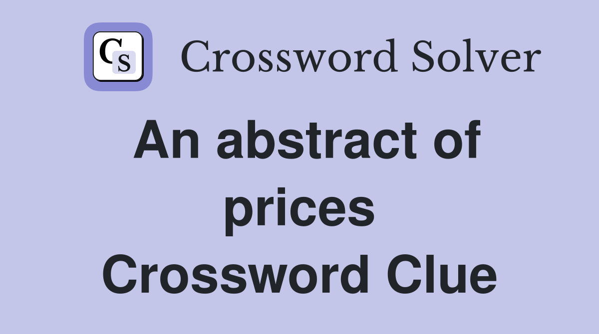 An abstract of prices Crossword Clue
