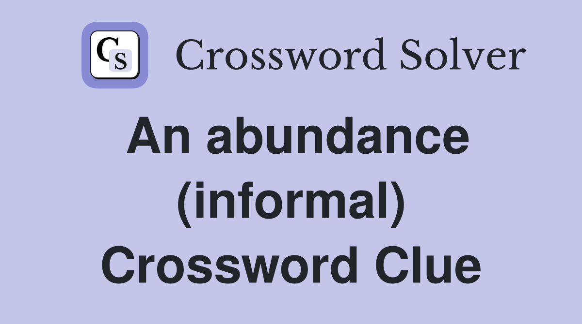 An abundance (informal) Crossword Clue