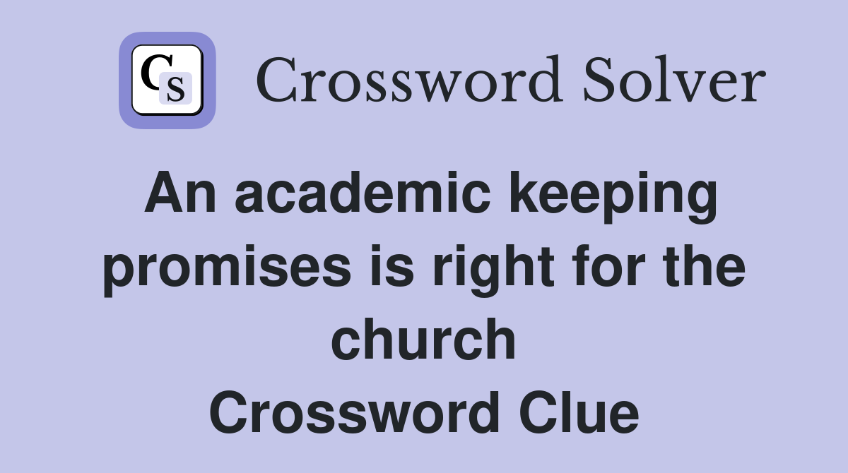 An academic keeping promises is right for the church Crossword Clue