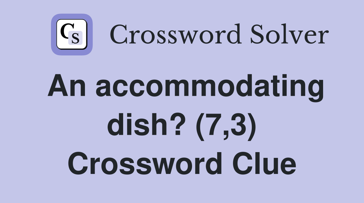 An accommodating dish? (7,3) Crossword Clue