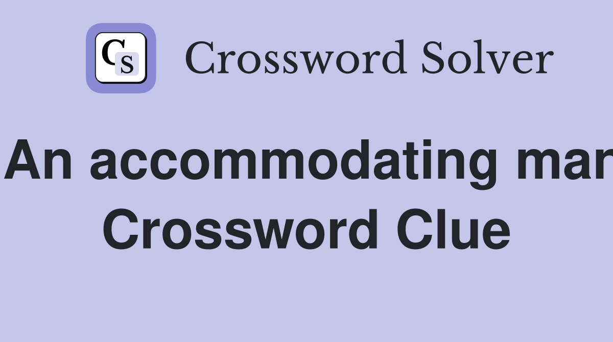 An accommodating man Crossword Clue