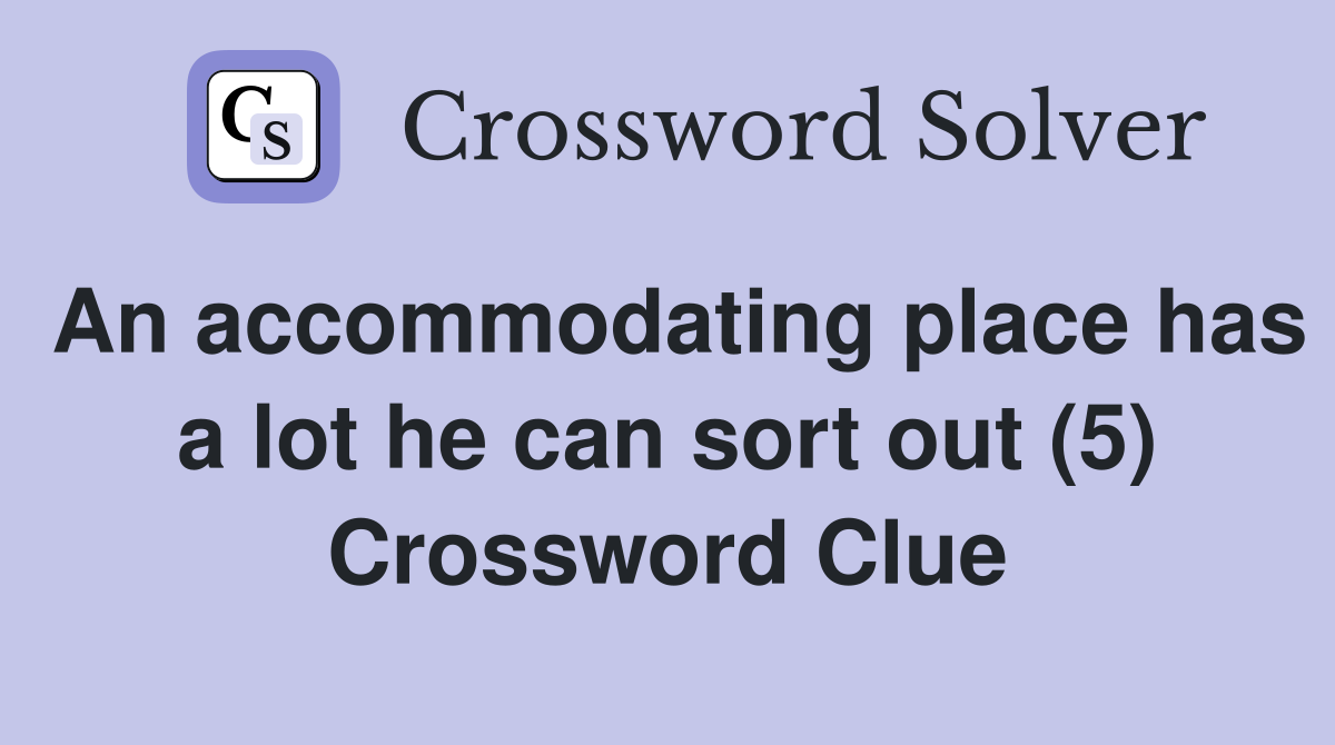 An accommodating place has a lot he can sort out (5) Crossword Clue