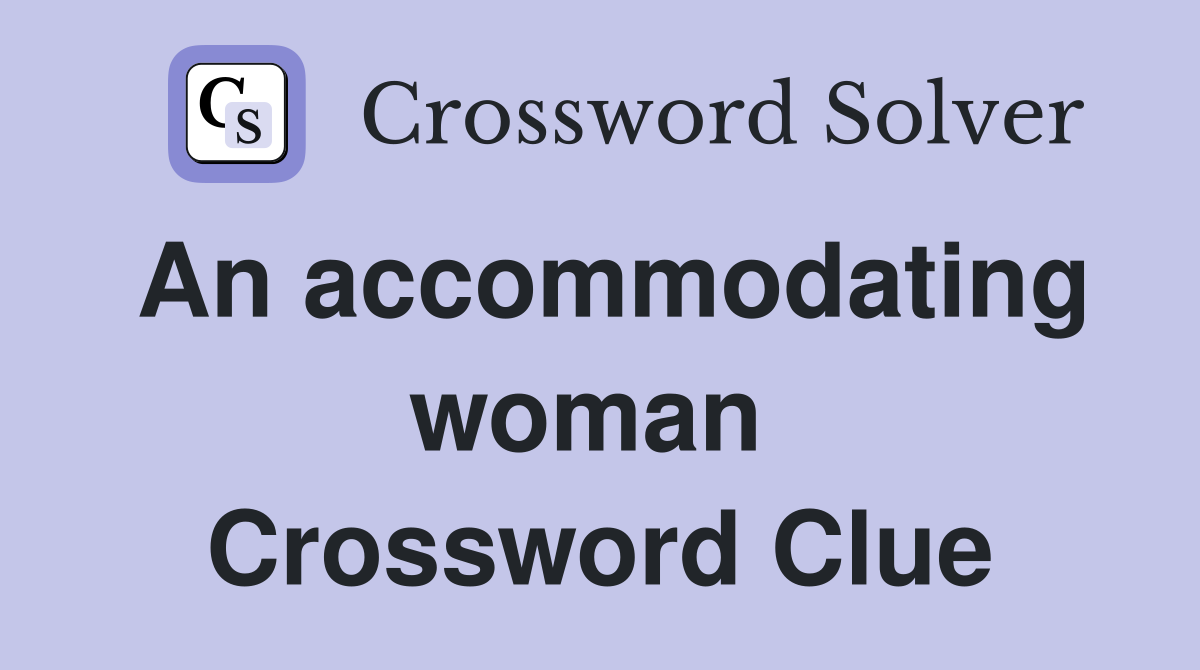 An accommodating woman  Crossword Clue