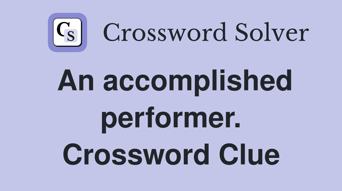 An accomplished performer. Crossword Clue