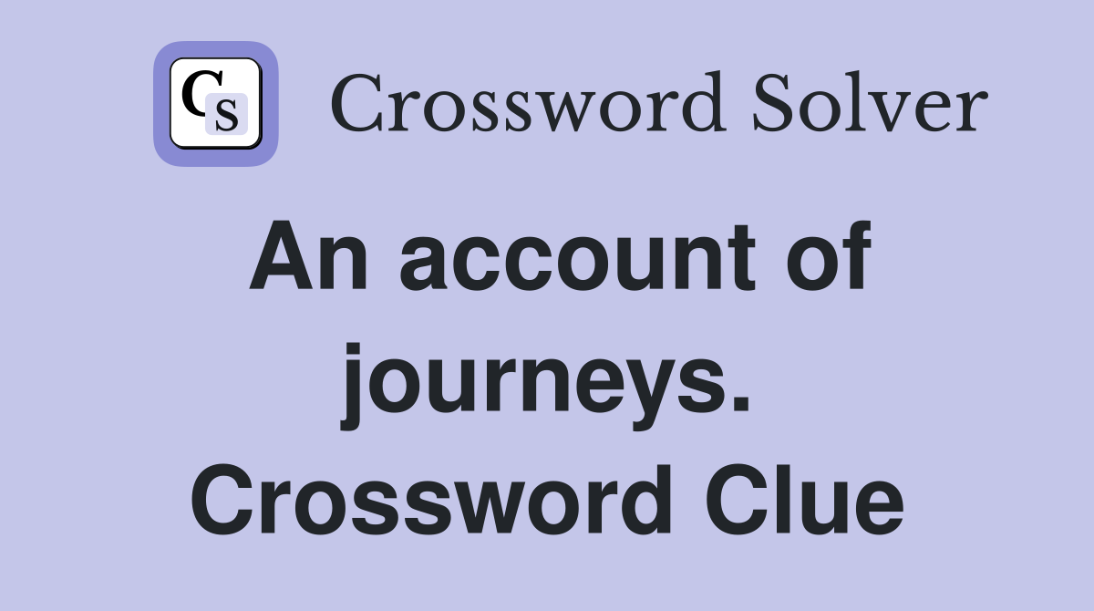 An account of journeys. Crossword Clue