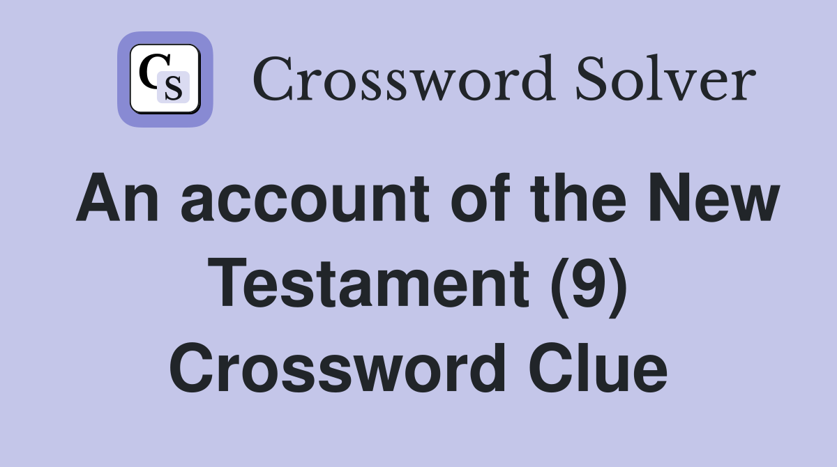 An account of the New Testament (9) Crossword Clue
