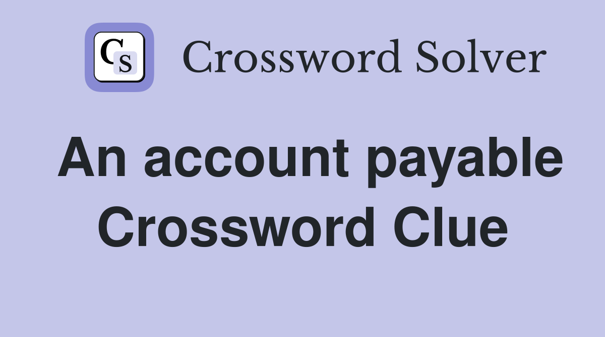 An account payable Crossword Clue