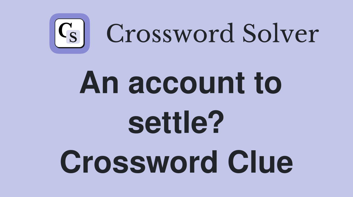 An account to settle? Crossword Clue