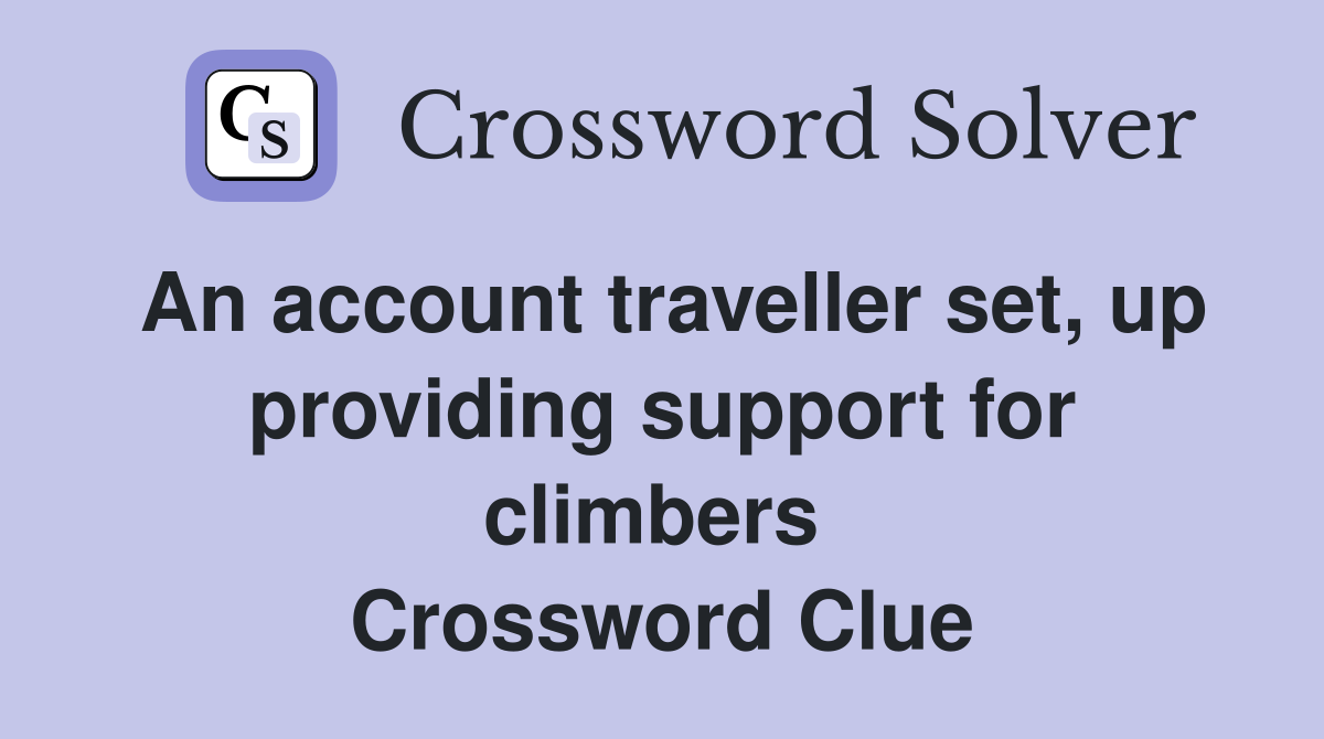 An account traveller set, up providing support for climbers  Crossword Clue