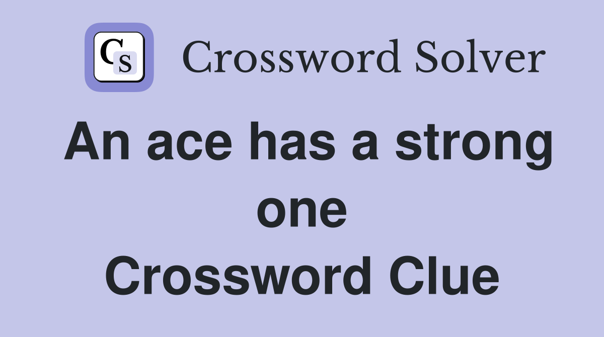 An ace has a strong one Crossword Clue
