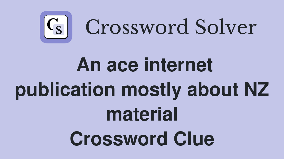 An ace internet publication mostly about NZ material Crossword Clue