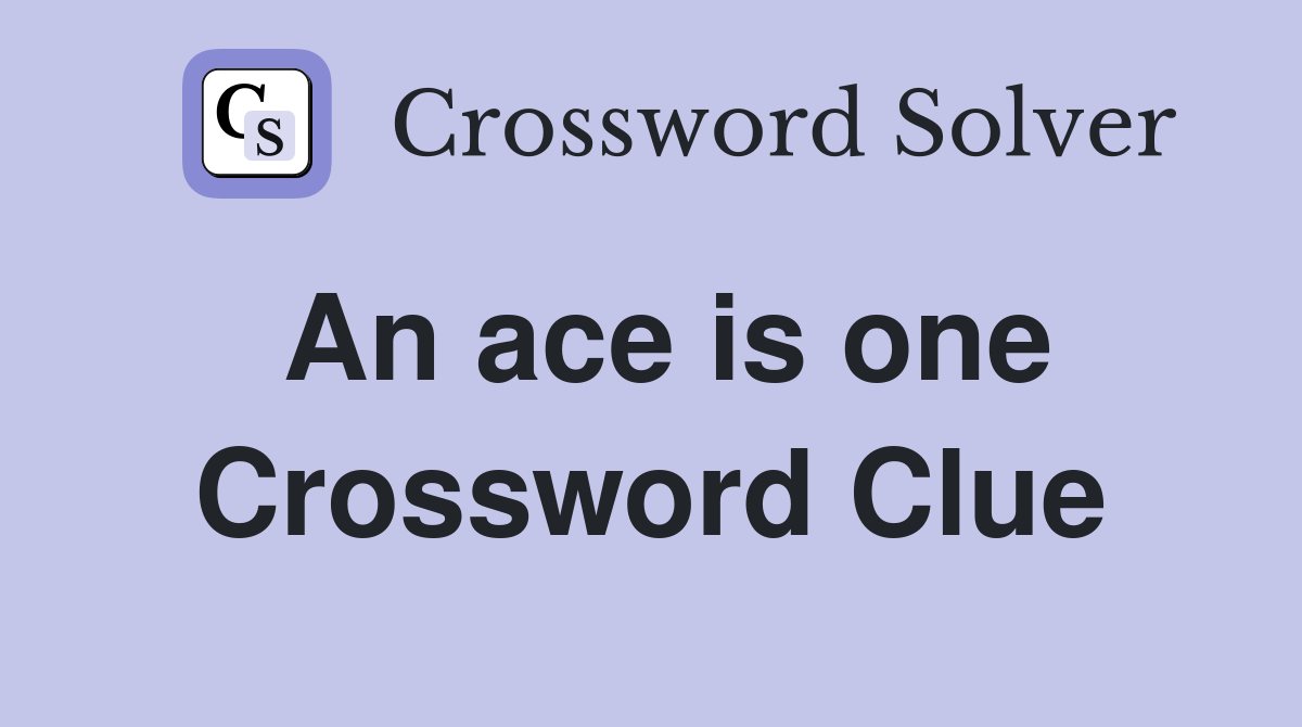An ace is one Crossword Clue