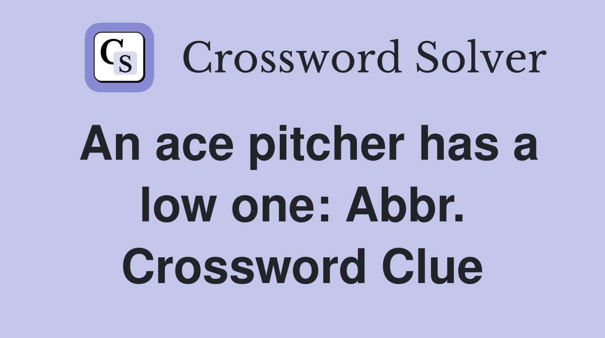 An ace pitcher has a low one: Abbr. Crossword Clue