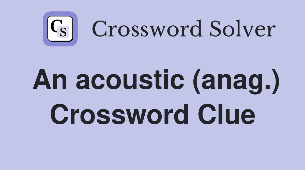 An acoustic (anag.) Crossword Clue