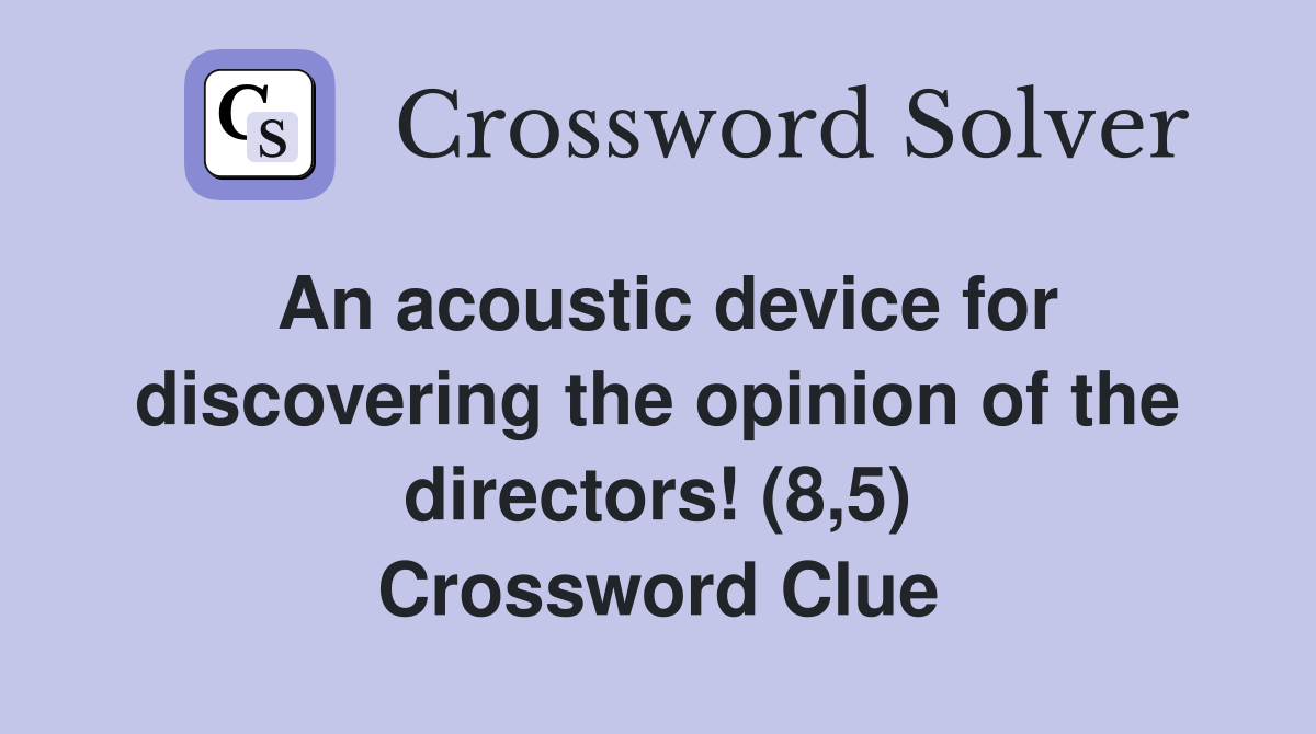 An acoustic device for discovering the opinion of the directors! (8,5) Crossword Clue
