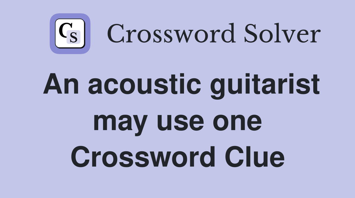 An acoustic guitarist may use one Crossword Clue