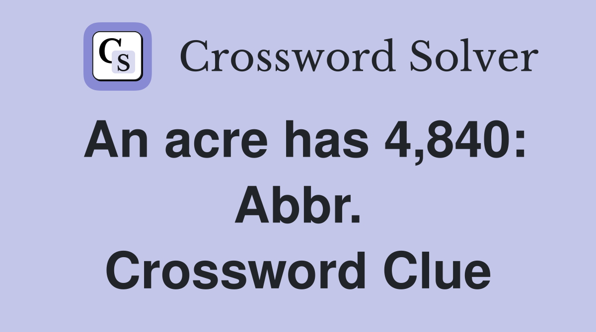 An acre has 4,840: Abbr. Crossword Clue