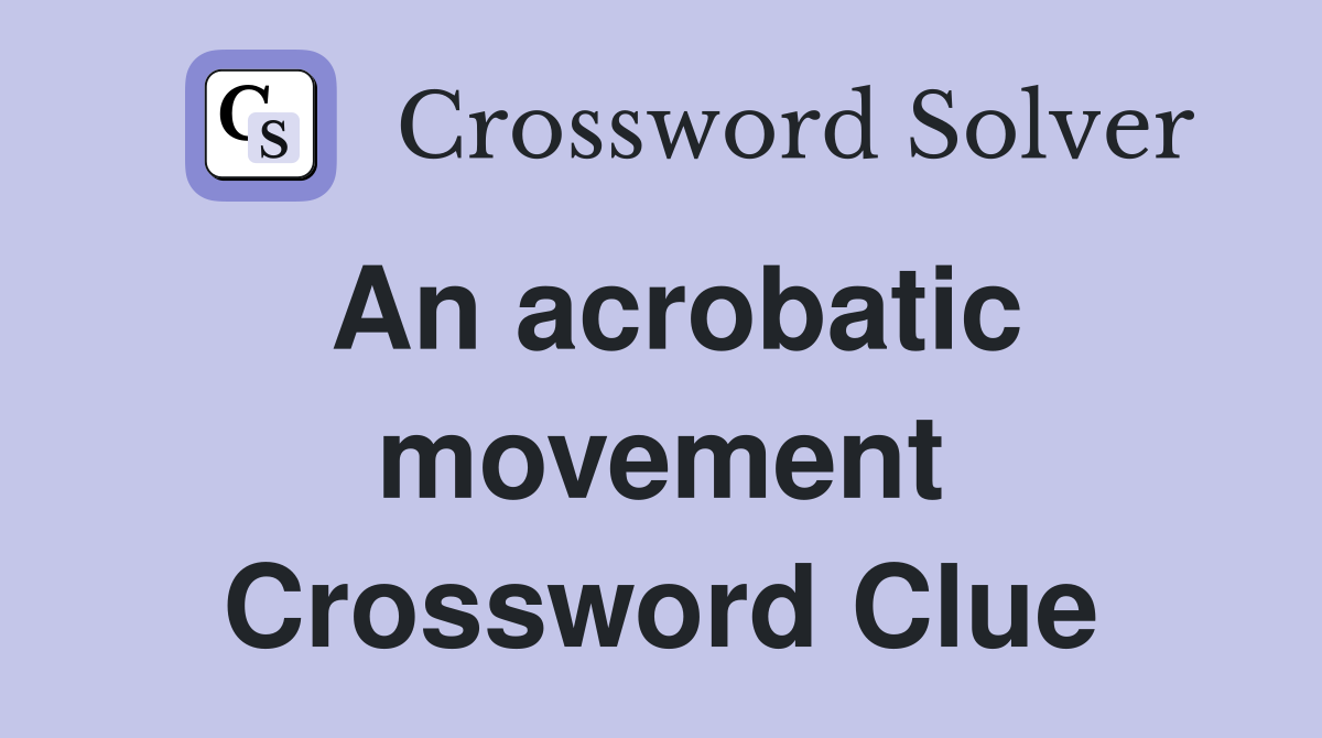 An acrobatic movement Crossword Clue