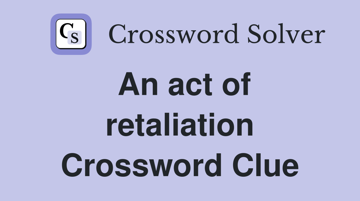 An act of retaliation Crossword Clue