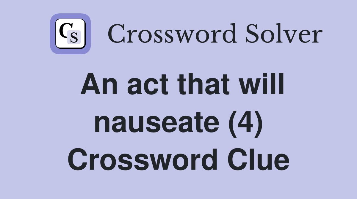 An act that will nauseate (4) Crossword Clue