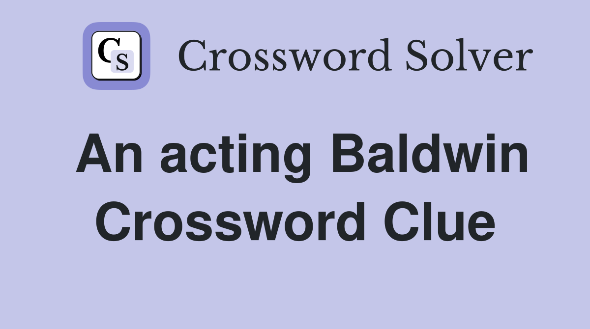 An acting Baldwin Crossword Clue