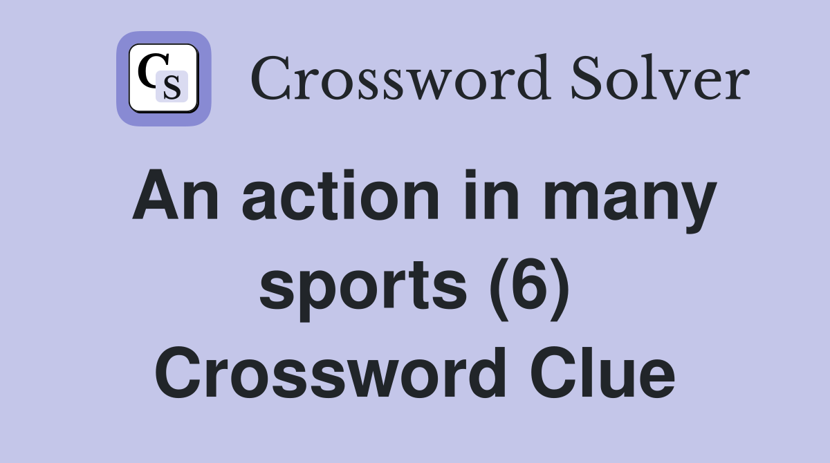An action in many sports (6) Crossword Clue