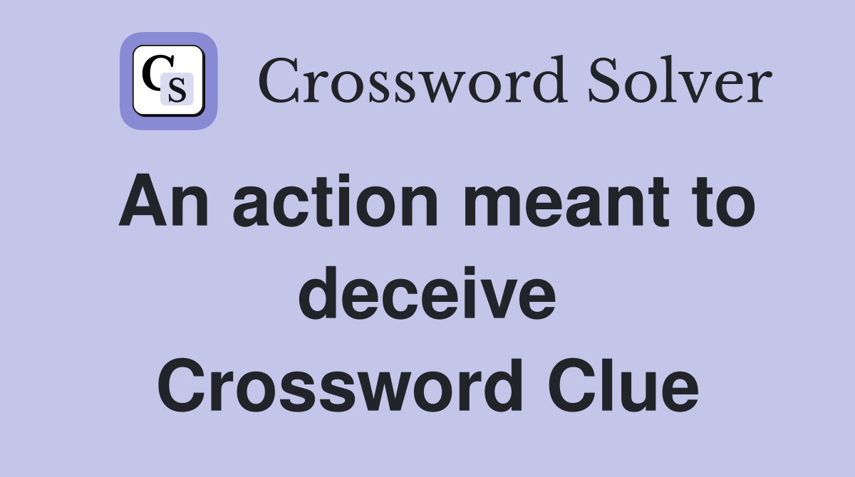 An action meant to deceive Crossword Clue