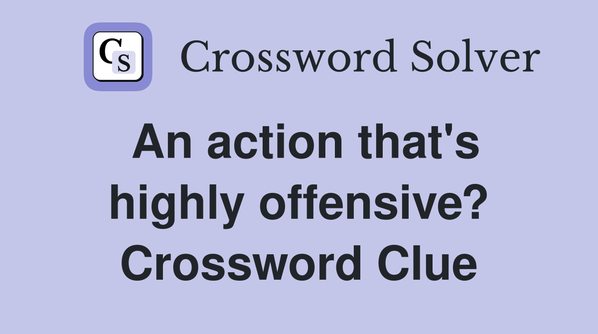 An action that's highly offensive? Crossword Clue