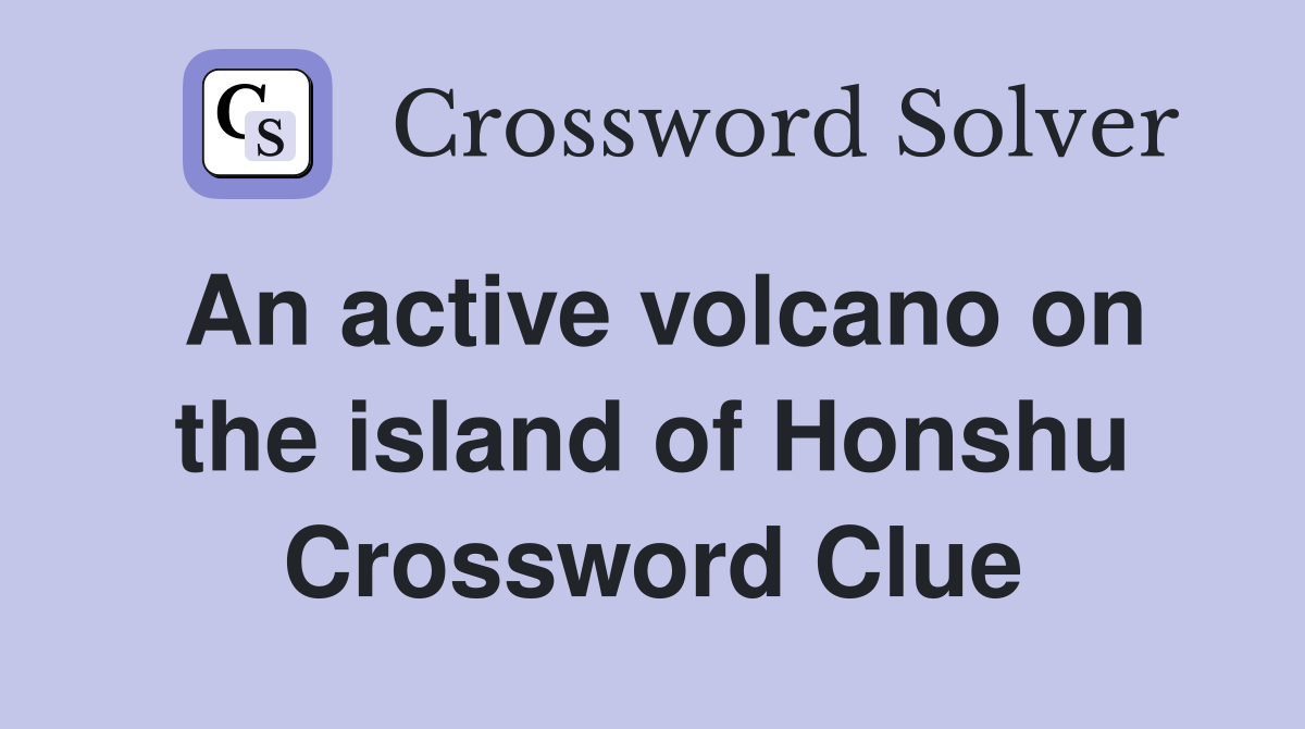 An active volcano on the island of Honshu Crossword Clue