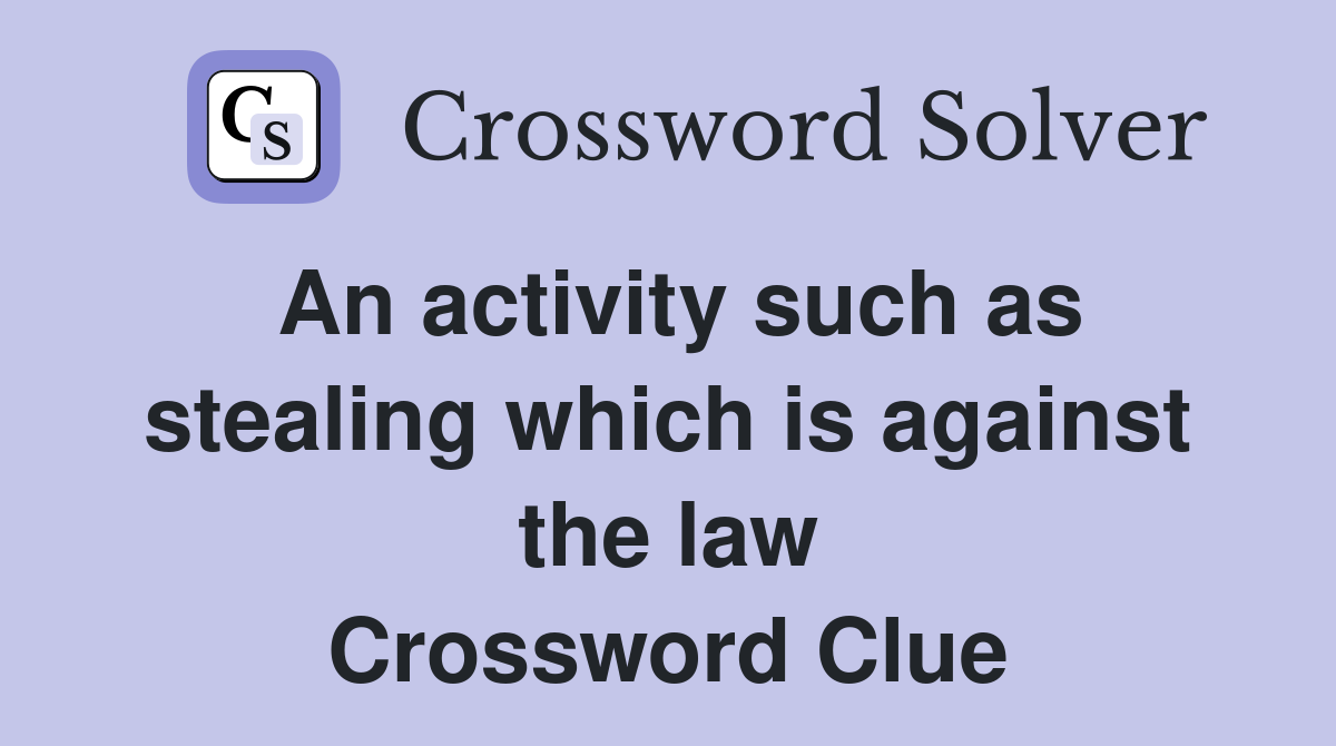 An activity such as stealing which is against the law Crossword Clue