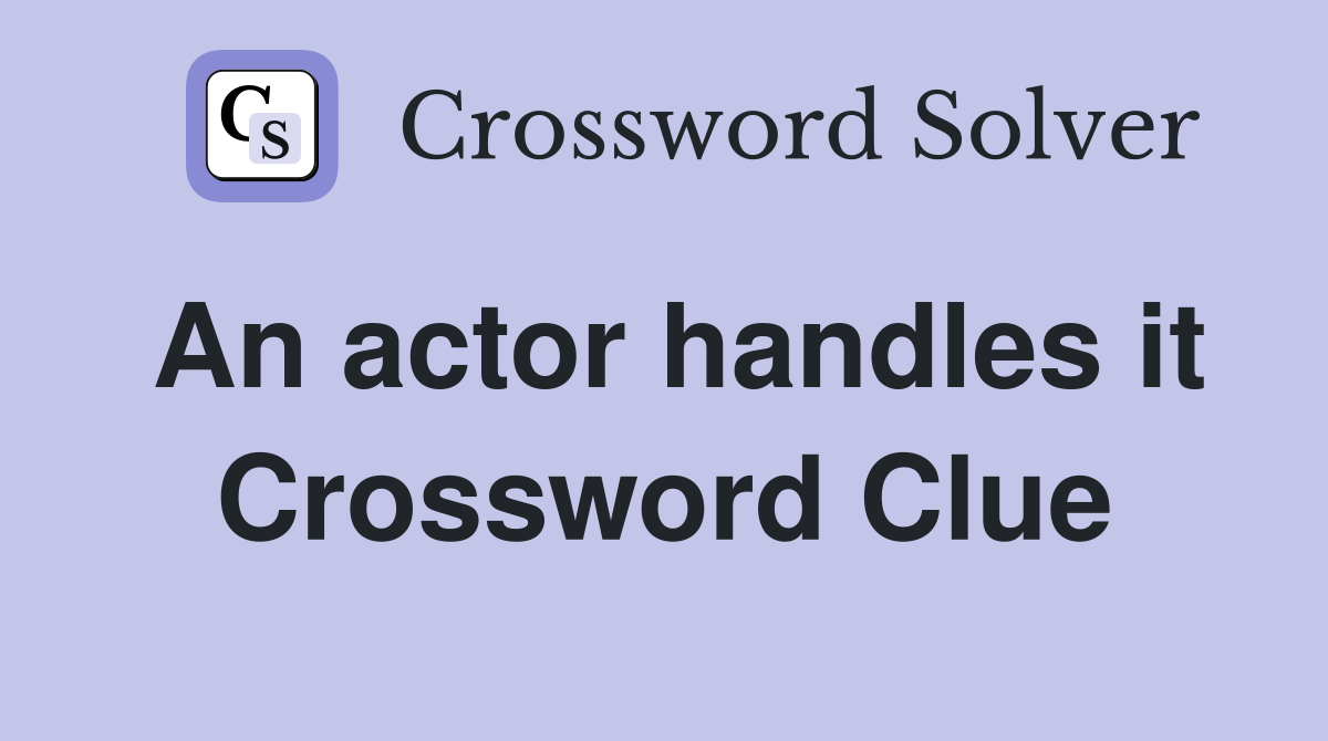 An actor handles it Crossword Clue