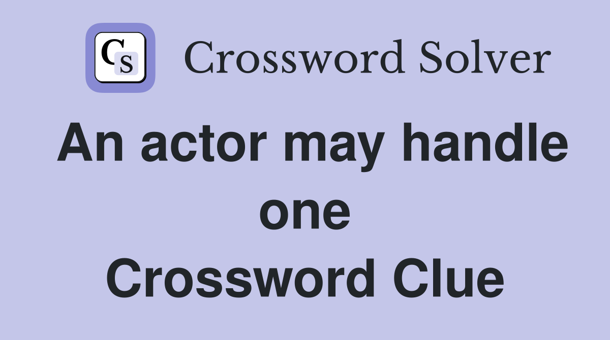 An actor may handle one Crossword Clue
