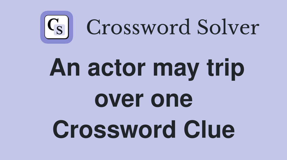An actor may trip over one Crossword Clue