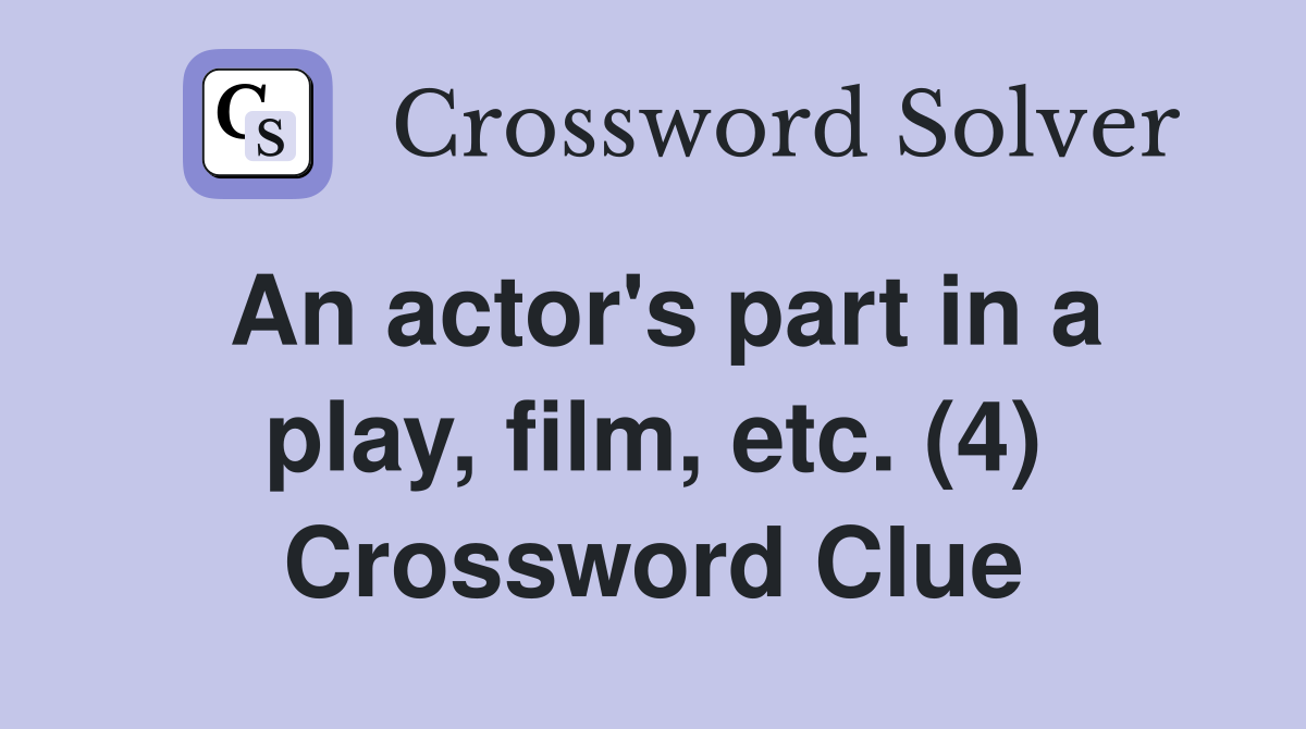 An actor's part in a play, film, etc. (4) Crossword Clue