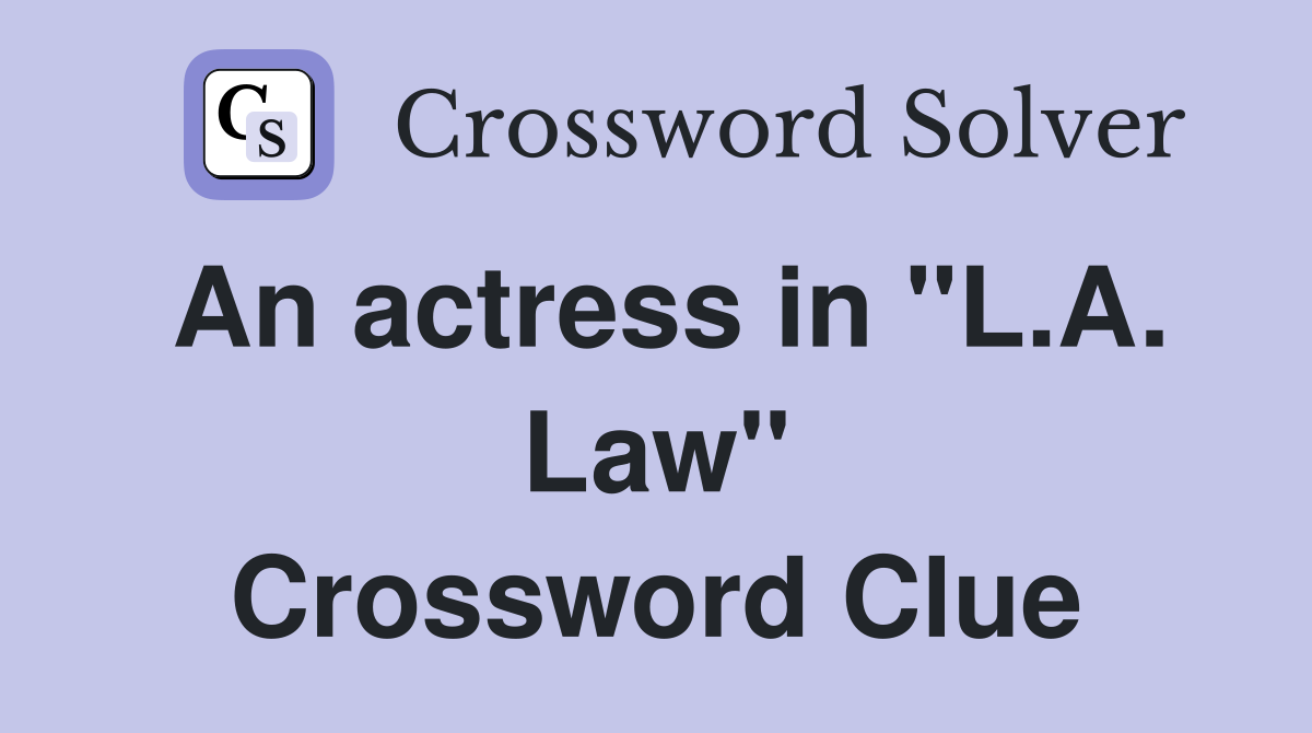 An actress in "L.A. Law" Crossword Clue
