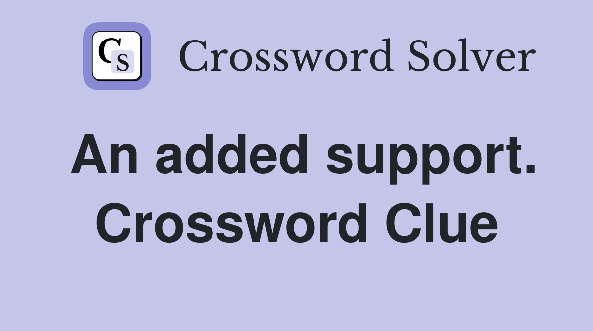 An added support. Crossword Clue